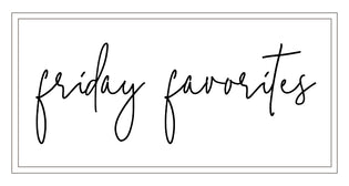  Friday Favorites // 2-23-18