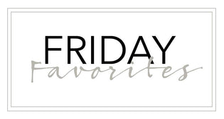  Friday Favorties // 2-9-18