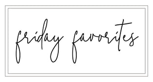  Friday Favorites // 2-16-18